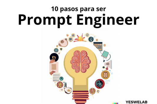 10 pasos para ser prompt engineer por yeswelab.com
